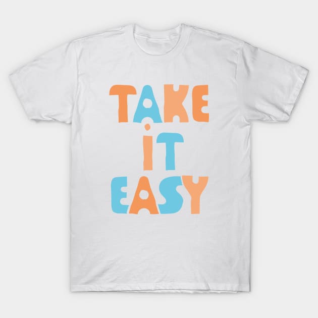 Take It Easy (color version) T-Shirt by lents